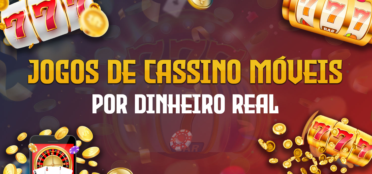 jogos de cassino móveis por dinheiro real