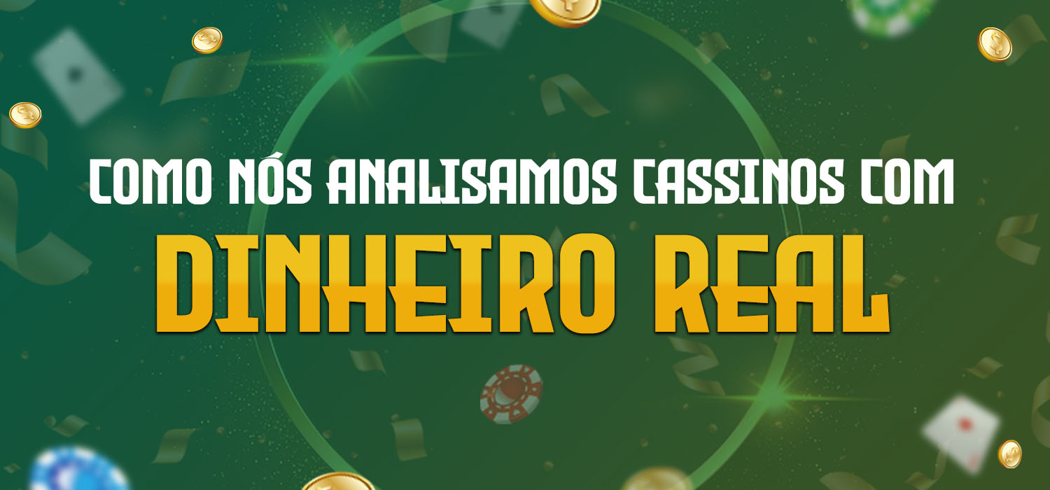 como nós analisamos cassinos com dinheiro real